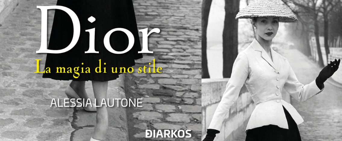 Christian Dior. La magia di uno stile, il libro di Alessia Lautone