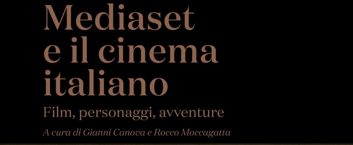“Mediaset e il cinema italiano”, il libro a cura di Gianni Canova e Rocco Moccagatta