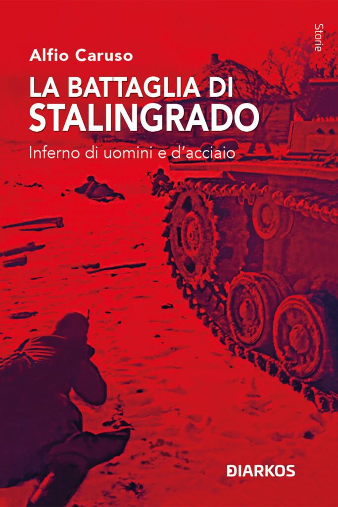 La battaglia di Stalingrado. Inferno di uomini e d’acciaio di Alfio Caruso